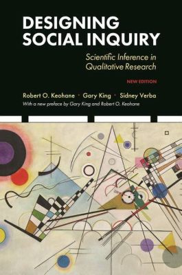  Designing Social Inquiry: Scientific Inference in Qualitative Research - Unveiling Truth through Careful Observation and Thoughtful Interpretation