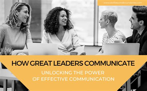  Effective Communication for Leaders - Unleashing the Symphony of Meaningful Dialogue and Empowering Collaboration