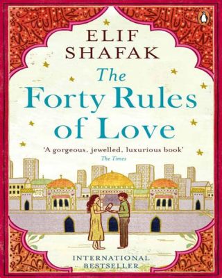  The Forty Rules of Love:  A Mystical Journey Through Rumi's Poetry and the Power of Love